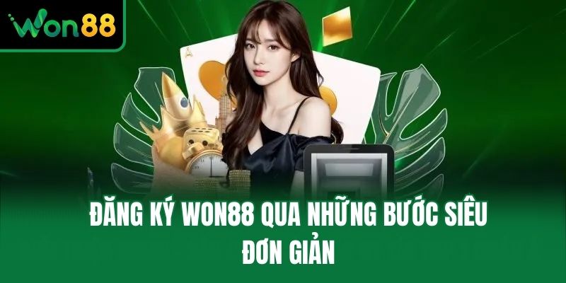 Đăng ký Won88 qua những bước siêu đơn giản