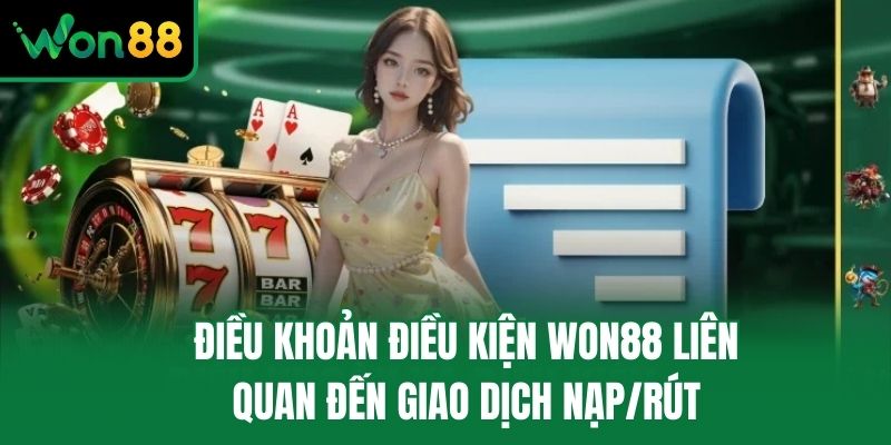 Điều khoản điều kiện Won88 liên quan đến giao dịch nạp/rút
