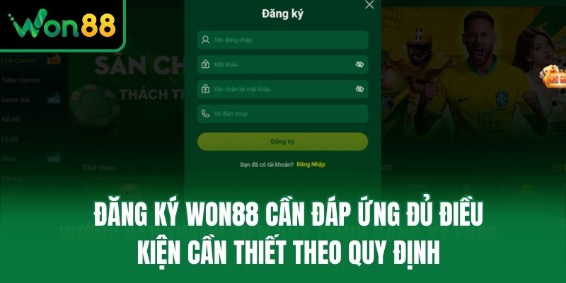 Đăng ký Won88 cần đáp ứng đủ điều kiện cần thiết theo quy định