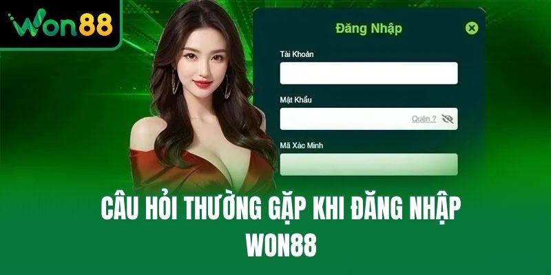 Câu hỏi thường gặp khi đăng nhập Won88