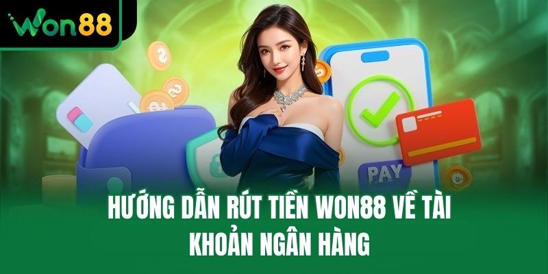 Hướng dẫn rút tiền Won88 về tài khoản ngân hàng