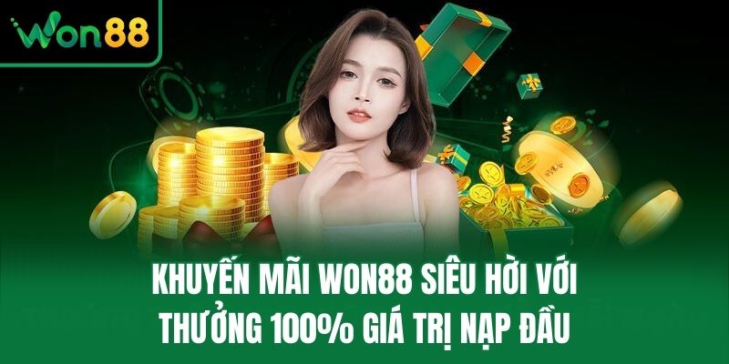 Khuyến mãi Won88 siêu hời với thưởng 100% giá trị nạp đầu
