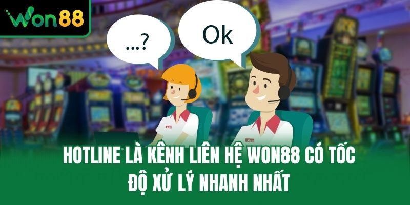 Hotline là kênh liên hệ Won88 có tốc độ xử lý nhanh nhất