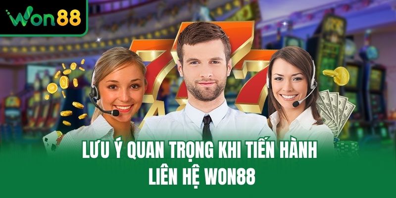 Lưu ý quan trọng khi tiến hành liên hệ Won88
