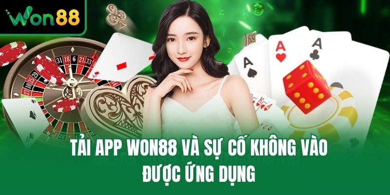 Tải app Won88 và sự cố không vào được ứng dụng