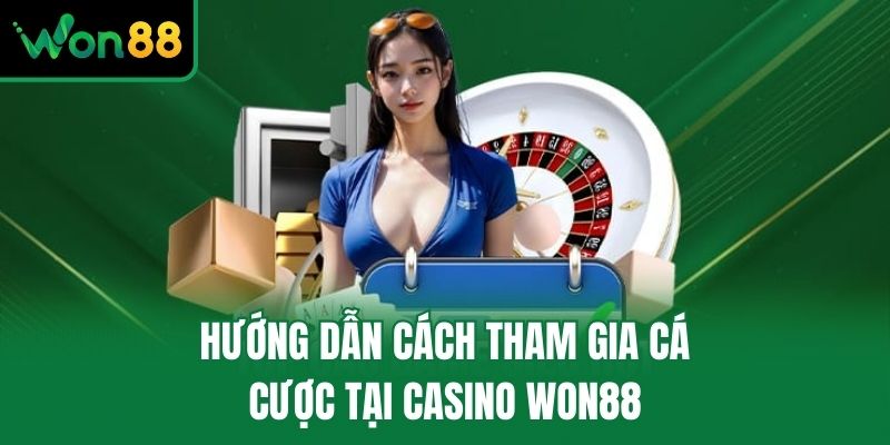 Hướng dẫn cách tham gia cá cược tại Casino Won88