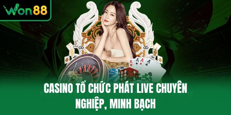 Casino tổ chức phát live chuyên nghiệp, minh bạch