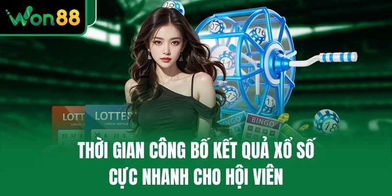 Thời gian công bố kết quả xổ số cực nhanh cho hội viên