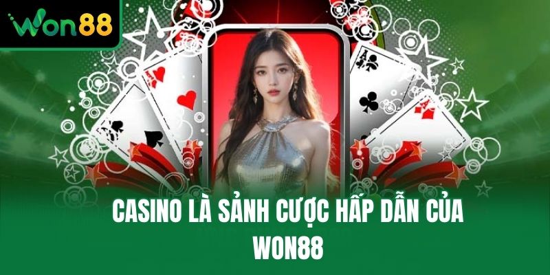 Casino là sảnh cược hấp dẫn của Won88
