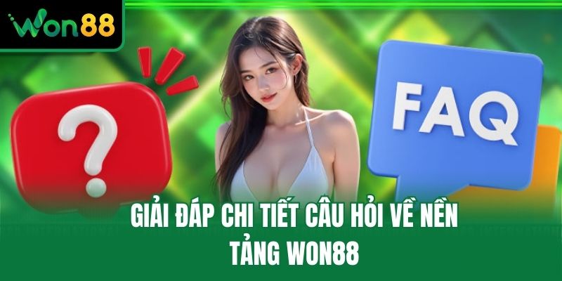 Giải đáp chi tiết câu hỏi về nền tảng Won88
