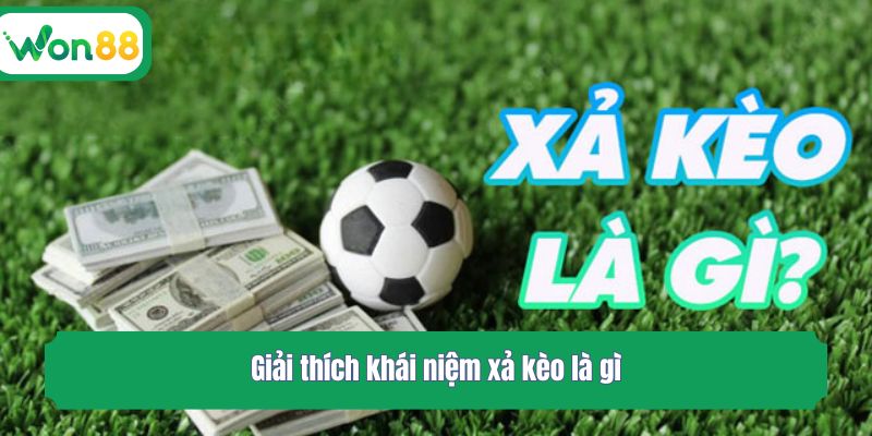 Giải thích khái niệm xả kèo là gì