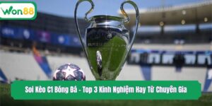 Soi Kèo C1 Bóng Đá - Top 3 Kinh Nghiệm Hay Từ Chuyên Gia