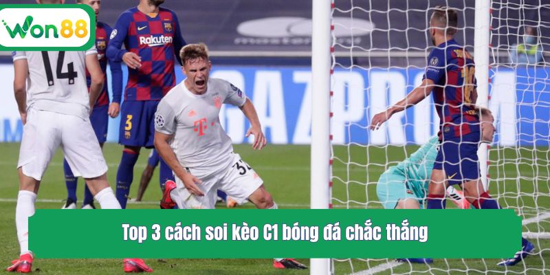 Top 3 cách soi kèo C1 bóng đá chắc thắng